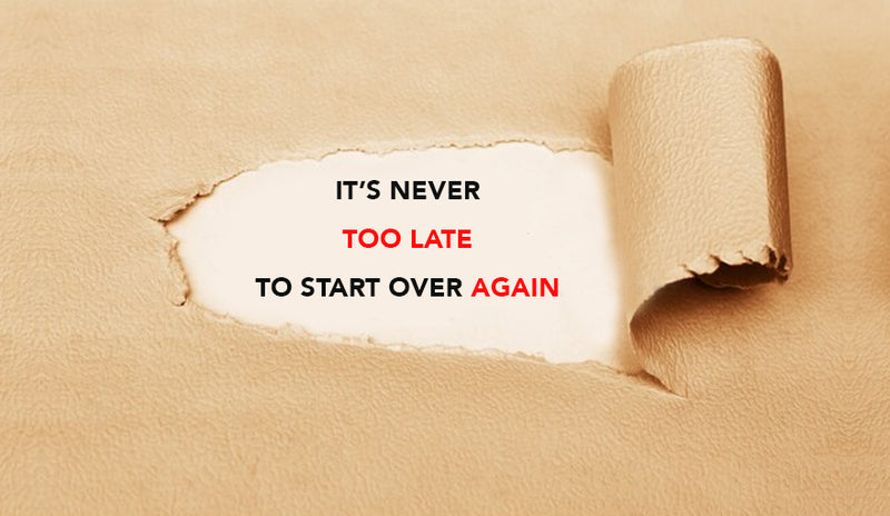 It’s never too late to start over again